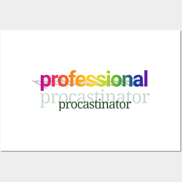 Professional procastinator Wall Art by Dfive